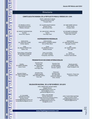 Gaceta FIEP México-abril 2013



                                                           Directorio
               COMITÉ EJECUTIVO MUNDIAL DE LA FIEP ELECTO PARA EL PERÍODO 2013 / 2016
                                                     PROFR. ALMIR ADOLFO GRUHN
                                                      Presidente Mundial de la FIEP
                                                            Foz Iguazú, Brasil

      DR. BRANISLAV ANTALA                          DR. CLAUDIO AUGUSTO BOSCHI                        DR. FABIO ANDRÉ CASTILHA
     Vicepresidente Internacional                          Secretario General                               Tesorero General
        Bratislava, Eslovaquia                            Belo Horizonte, Brasil                            Foz Iguazú, Brasil


  DR. RODOLFO BUENAVENTURA                           DR. CARLOS RAÚL LORDA PAZ                        DR. MOHAMED ALGARNASSS
           Secretario                                           Tesorero                               Secretario para Comité Árabe
      Buenos Aires, Argentina                              Porto Alegre, Brasil                           Riyadh Arabia, Saudita


                                               VICEPRESIDENTES REGIONALES
           América del Sur                                América del Norte                                   América Central
      DR. JORGE DIAZ OTAÑEZ                       MTRO. MANUEL GUERRERO ZAINOS                       LIC. OMAR RICARDO DÍAZ MEJÍA
         Córdoba, Argentina                             San Luis Potosí, México                            Tegucigalpa, Honduras

             Caribe                                               Europa                                         Asia
    DR. ARNALDO RIVERO FUXA                              DR. BRANISLAV ANTALA                           DR. TOSHIKO SUGHINO
          Habana, Cuba                                     Bratislava Slovaquia                              Tokio, Japón

    Países Árabes y Norte de África                       Centro y Sur de África                                 Oceanía
    DR. MOHAMED ALGARNASS                                DR. LAFEET O-AMUSA                                 DR. LAN CULPAN
        Riyadh, Arabia Saudita                          Thohoyandou, South Africa                       Christchurt, Nueva Zelanda


                                      PRESIDENTES DE SECCIONES INTERNACIONALES
                                          Educación Física
                                                                               Educación Física
        Científica:                        Tercera Edad:                                                        Deporte para todos:
                                                                              y Deporte Escolar:
 DR. PIERRE PARLEBAS                     MS. CARLOS RAÚL                                                       DR. GURMEET SINGH
                                                                             DR. KEN HARDMAN
     Vanves, Francia                        LORDA PAZ                                                         Panjab Chandigarhd, India
                                                                             Worcester, Inglaterra
                                         Porto Alegre, Brasil


                                                                               Historia de la
                                           Educación Física
   Educación Olímpica:                                                       Educación Física:
                                         y Deporte Adaptado:                                                 Recreación y Tiempo Libre:
DR. CARLOS GONSALVES                                                         DR. LUIS FELIPE
                                       DRA. STEFANIA CAZZOLI                                                   Propuesta en estudio
     Porto, Portugal                                                       CONTECHA CARRILLO
                                             Torino, Italia
                                                                             Tolima, Colombia




                             DELEGACIÓN NACIONAL DE LA FIEP EN MÉXICO 2012-2015
                                                MTRA. GWENDOLINE CENTENO AMARO
                                                          Delegada Nacional
                                                  gwendy@fiepdelegacionmexico.com
                                                      fiepmexico@yahoo.com.mx
                                                   gwendycenteno@yahoo.com.mx

                                                         MTRO. LUCIO ANTONIO
           LIC. ELSA MARÍA
                                                          ORTEGA CERVANTES                           MTRO. FELIPE PÉREZ MARTÍNEZ
       MANZANO GALLEGOS
                                               Coordinador Nacional de Comisiones Activas y               Asesor de Asuntos Jurídicos
           Secretaria General
                                                      Titular de la Comisión Científica              juridico@fiepdelegacionmexico.com
secretaria@fiepdelegacionmexico.com
                                                    laooc3@fiepdelegacionmexico.com                       felipejuridicojf@hotmail.com
 secretariafiepmexico@yahho.com.mx
                                                           laooc@yahoo.com.mx
                                                                                                                                          31




                                            www.fiepdelegacionmexico.com
                                                                                                                                          Página
 