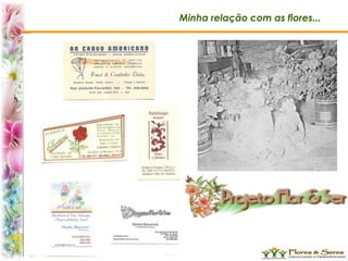 Minha relação com as flores...