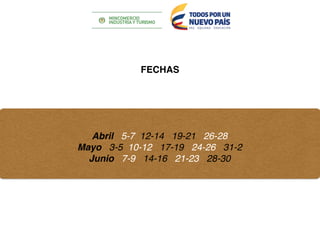 FECHAS
Abril 5-7 12-14 19-21 26-28
Mayo 3-5 10-12 17-19 24-26 31-2
Junio 7-9 14-16 21-23 28-30
 