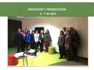 INDUCCIÓN Y REINDUCCIÓN
5 - 7 de abril
 