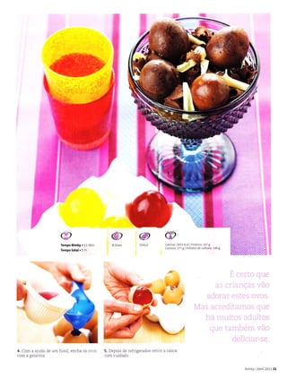 Tempo Bimby.ll Min
Ìempo total.5 H
@
28ll (ca Proteina 167 g
177 e Lllidraios de.aíbono,145I
@
Difi.
@
ï
{
4. Com a ajuda de um íuniÌ, encha os ovos
com a geÌatina.
5. Depois de reÍrigerados retire a casca
aorn aÌriílâílo
B mby Abri 201121
 