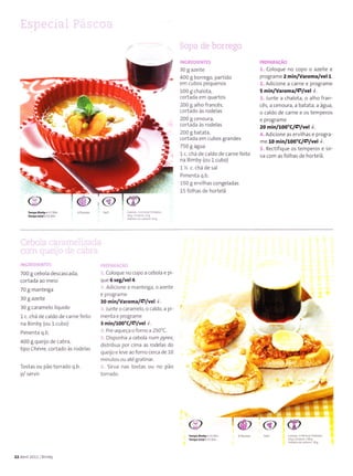 30 I azeÌte
400 g borrego, partido
em cubos pequenos
100I cha oÌa,
cortada em quartos
200 g alho francês,
cortado às rode as
200 g cenoura,
cortada às rodelas
200 I batata,
cortada em cubos grandes
750 g água
1 c. chá de ca do de carne feito
na Binìby (ou l cubo)
1'l .. chá de sa
Pimenta q.b.
150 g ervl has congeladas
15 folhãs de horÌelã
r. : .:i t: :,-
Co oque no copo o azeite e
programe 2 min/Varoma/vel 1.
,l Adlcione a carne e programe
5 minlvarcma/ç,lvel.l .
r. Junte a chalota, o a ho fran-
cês, a cenoura, a batata, a água,
o caldo de carne e os terÌrperos
e progra me
20 min/ao0"Clí4vel tr'.
, Adicione as ervilhas e progra
me 10 min/1oo"c/ç/vel J.
: Rectifique os ternperos e sir
va com as folhas de horÌe ã.
,@
@
700 I cebola descascada,
cortada ao melo
70 g manteiga
30 g azelte
l0 g ca rarnelo iquido
1 c. chá de caldo de carne feito
na BÌÌ-nby (ou l cubo)
Pimenta q.b.
400 g queijo de cabra,
tipo ahévre, cortado às rode as
Tostas ou pão torrado q.b.
p/ servlr
co oque no copo a cebo a e pi
que 6 reg/vel4.
Adicionea Ìnanteiga, o azeite
e proSraÌ_ne
3o min/Yaroma/Ç/vel l .
lunte o carame o, o caldo, a pl-
menta e programe
) min/ rOO"CPluel ,! .
Pré aqueça o forno a 250'C.
DÌsponha a cebola num pyrcx,
dlstribua por cima as rodelas do
queijo e leve ao forno cerca de 10
m nutos ou até gratinar.
Sirva nas tostas ou no pão
Ìo rrãalo
ap
@
22 Abrll 2011 B mby
Arm@c
 