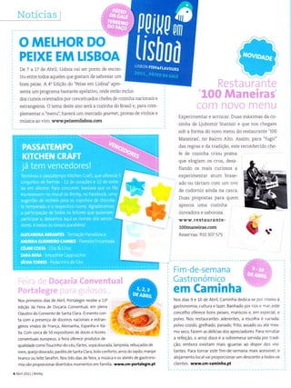 De 7 a 17 de AbriÌ, Lisboa vai ser ponLo de encon
tro entre todos aqueÌes que gostam de saboreat um
bom pelxe.4,1" Edição do Peixe em Lisboa" apre-
senta um programa bastanle apeÌativo, onde estão ìncÌui
dos cursos orientados poi- conceituados cheles de cozinha nacjonaÌs e
estrangeiÌos. o tema deste ano será a cozinha do Brasil e, para com
pÌementar o "menu', haverá um mercado qourmet, provas de vinhos e
música ao vivo. www.peixemlisboa.com
Nos prime ros dias de Abrl, Porta egre recebe a 11a
edlcão da Feira de Doçarìà conventual, em peno
Claustro do Convento de santa clara O evento con-
la.oa a p
" '_'." o. do ê ro r d! onr êê Tdl _
geiros vlndos de França, Alernanha, Espanha e tá-
liã. Corn cercâ de 50 exposltores de doces e llcores
conventuals europeus, a felra oferece produÌos de
qua idade como Tou.Ìnho do céu, fartes, sopa dourada, anìpreie, rebuçados de
ovos, quello dourado, pasté s de santa clarà, bolo conforto, aÍíoz do Japào, manjaÍ
branco ou e te seraílrÌ'r. Nos três dias de feira, a múslca e os ate iês de gastrono
mla vão proporcionar divertidos rnomentos em famí1 a. www.cm-portalegre.pt
4^br 2011 Bimby
ËxperiÌrentar e ar riscar. Duas máximas da co
zinha de Ljubomir Stanisic e que nos chegam
sob a lorma do novo menu do restaurente '100
Maneiras', no BaiÌ ro Alto. Assim, par-a 'fugir'
das regras e da tradiçào, este reconhecjdo che
fe de cozinha criou pralos
que eÌogiam os crus, desa
fiando os mais curiosos a
experimentar atum brase
ado ou tártaro com un] ovo
de codor-niz ainda na casca
Duas propostas para quem
aprecia uma cozìnha
inovadora e saborosa.
 /ww. re stau r ante -
l00maneiras.com
Reservas: 910 30/ 575 '
Nos dlas 9 e 10 de Abril, Caminha dedica 5e por rìtelro à
gastronoÌ-niã, cu tura e lazer. Banhado por r os e .1ã., este
concelho oferece bons pe xes, mariscos e, em esperia, o
po vo. Nos restaurantes aderentes, a esco ha e var ada:
po vo cozido, grelhado, panado, frito, assado ou ãte rnes
mo seco, fazem as delíc as dos apreciadores. Para reÌ-aatar
a refeiçào, o arroz doce é a sobremesa servida por tradl-
ção, embora existam rnals guarias ao dispor dos vsi
tante5. Para tornar este fiÍÌr-de-sernana mai5 acessíveL. o
alojar.rento locãl vai proporcionar um desconto ã todos os
cl entes. www.cm-caminha,pt
 
