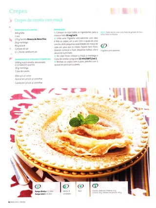 C,'FÌlas
-'- - T
'l-l.e!i:; al! iarneÌ:ì '.oill
NaÍìio tr!jEt p/ r., rvA5aÁ
300 g elte
1 ovo
170 g farinha Brãncâ de Neve Fiía
20 g manteiga
80I açúcar
1 pitada de sal
1c. chá de canela ern Pó
f ;rcnrorenlr; p/ o REar'iiro E coBËRÌLtRA
1000 g maçã reineta, descascada
e cortada em quartos
30 g mantelga
1 pau de canela
ó1eo q.b. p/ untar
açúcar em pó q.b. p/ polvilhaí
Canela -"m pó q.b. p/ po vilhar
llìi--ic a.
:1. coloque no copo todos os ingredlentes paÍa a
massa e bata 15 seg/vel6.
2. Unte Lrma frigideira anti-aderente corn óleo
e frite os crepes urn a um. CoÌn a ajudã de uma
concha, delte pequenas quantidades de r.assâ de
cada vez pãra que os crepes íiquem bern Íinos.
Quanoo comer ar à ldler peoÌrena' boll^as, v'e "
a olr re do outro lado.
3. No copo lrnpo co oque a maçã, a manteiSa e
o pau de canela e programe 12 min/100'c/vel2.
4. Recheie os crepes com o puré, polvÌhe com o
açúcaí ern póecora a canela.
rF
Li . Pode servir com uma bôlâ de gelado dê b:Ìu-
nrlha feilo nâ BÌmby
Frlgidelra antì ãderente
'[li*&
-:l áE
'?'
-,'ï"
-}.
- '-È
'+
 -*-1}'
:-$
.ì{J})
qr,
'lrt
@
Unidades
@
Tempo
Í€mpo
@ @
2043 kallPÍoteína,lrg
s9 e Hidratos d€ caÍbo.o: 349 I
fi.l|f í'*-"
'.! I
42Abril2011l Bìnr by
 