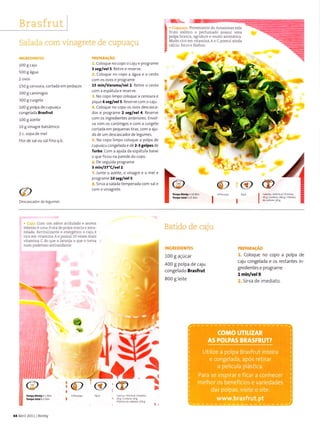 t*_";ffi
I rrutd e*àtico e perlumado possur uma
I polpa branca, aendoce e muito aromática.
I
uÌ:ï: ï::,:T,:'"'ãi'"
-"'
*':''ï'
.!
{
{+
@
Descascadoí k',**
Qt@
tácil
lr
Salada com vinagrele de cupuaçu
INGREOIENTES
100 gcaju
5009água
2 ovos
150 gcenoura, cortada em pedaços
200I canónigos
300 gcurgete
100 g polpa de cupuaçu
congelada BrasÍÍut
100 g azeite
10 g vinagre balsámico
2 c. sopa de mel
Flor de sal ou salfino q-b.
de leg!me5
PREPARAçAO
1. Coloque no copo ocaju e programe
3 rêt/vê|5. Retire e reserve.
2. Coloque no copo e águã e o cesto
com os ovos e proSrame
15 Ìnln/vaÍoma/vêl 2. Retire o cesto
com a espátula e reserve.
l. No copo limpo coloque a cenoura e
pique 6rêg/vêl5. Reserve com o caju.
4. Coloque no copo os ovos descasca-
dos e progÍame 2 aeg/vel 4. Reserve
com os ingredientes anteriores. Envol
va com os canónigos e com a curgete
cortada em pequenasÌiràs, com a aju-
da de um descascadoÍde legumes,
5. No copo limpo coloque a polpa de
cupuaçu congelada e dê 2-3 golpêr de
Turbo. com a ajuda da espátula bãixe
o queficou na parede do copo.
6. De seguidâ programe
3 min|ST"Clvel 2.
7. Junte o azeite, o vinagre e o mel e
programe 10 rq/vel 5.
S.Sirva a saladatemperada com sale
com o vinagrete. '{A
. câju: com um saboÍ aciduÌado e aroma
intenso é uma fruta de polpa macia e amê
relada. RevitaÌizante e energético o caju é
rico em vitamina Ae possui l0vezes mais
vitamina C do que a Ìaranja o que o torna
num poderoso antioxidante.
io)
I
I
Batido de caju
INCREDIENTES
100 g açúcar
400 g polpa de caju
congelado BÍasfrst
800 g leite
PREPARAçÃo
1. Coloque no copo a polpa de
caju congelada e os restantes in-
gredientes e programe
l min/vel9.
2. Sirva de ìmediato.
-
Í
-{
{4Abril2011 Bimby
 