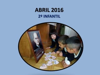 ABRIL 2016
2º INFANTIL
 