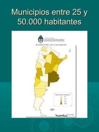Municipios entre 25 yMunicipios entre 25 y
50.000 habitantes50.000 habitantes
 
