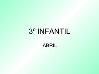 3º INFANTILINFANTIL
ABRILABRIL
 