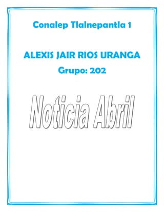 Conalep Tlalnepantla 1
ALEXIS JAIR RIOS URANGA
Grupo: 202
 