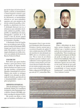 t
J
que há três tipos de declarações de
espólio: a inicial, as intermediárias
e a final. Enquanto a inicial é a que
corresponde ao ano-calendário
do falecimento, as intermediárias
referem-se aos anos-calendário
seguintes, até o ano anterior ao da
decisão judicial da partilha, sobre-
partilha ou adjudicação .dos bens.
A declaração final, por sua vez, é
referente ao ano-calendário da de-
cisão judicial da partilha, sobre-
partilha ou adjudicação dos bens,
abrangendo o período de 10
de
janeiro à data da decisão judicial
ou da lavratura de Escritura Pública
de Inventário e Partilha.
A Declaração Final de Espólio
deve ser enviada por meio do Pro-
grama Gerador da Declaração IRPF,
sempre que houver bens a inven-
tariar. Há também a opção de en-
tregar a declaração em mídia remo-
vível nas unidades da Secretaria da,
Receita Federal do Brasil.
USUFRUTO
Ryba alerta que quem recebeu
herança e optou por deixar o bem
para usufruto de algum familiar
precisa declarar essa opção no ano
em que recebeu a propriedade.
Quando o beneficiado do usufruto
falecer, essa sessão se extingue,
exigindo nova alteração na decla-
ração do herdeiro, que deixa de ter
a nua-propriedade e passa a ser
pleno proprietário.
IMPOSTO ESTADUAL
Além da declaração do Imposto
de Renda, federal, há a incidência
do Imposto sobre Transmissão Cau-
sa Mortis e Doação (ITCMD), esta-
dual, cuja alíquota máxima é de 8%.
De acordo com Ryba, o valor
que os herdeiros atribuírem aos
bens perante o fisco é o que vai cons-
tar da declaração deles futuramente.
Portanto, é preciso atentar para a
ocorrência de ganho de capital. O
valor avaliado para fins de ITCMD
não interfere no valor declarado no
IRPF, salvo se os herdeiros aceita-
rem. "Por se tratar de um tributo
estadual, é preciso verificar os pro-
cedimentos a serem seguidos quanto
aos bens a serem doados, pois atual-
mente diversos Estados têm utiliza-
do um critério próprio para estabe-
lecer o valor venal do bem. Em São
Paulo, a alíquota do ITCMD em re-
gra seria de 4%", orienta Reis Filho.
AJUDA
Dada a dificuldade da decla-
ração nessas situações, é acon-
selhável que o herdeiro procure
ajuda de um contador para não cair
na malha fina. "Devo ressaltar que
a declaração do Imposto de Renda
até pode ser feita por um pro-
fissional não habilitado. Mas, dian-
te da complexidade das normas
tributárias vigentes em nosso País,
eu não tenho dúvida de que pedir
o auxilio de um profissional da
contabilidade se torna questão
fundamental", conclui Reis Filho.
Texto: Katherine Coutinho
 