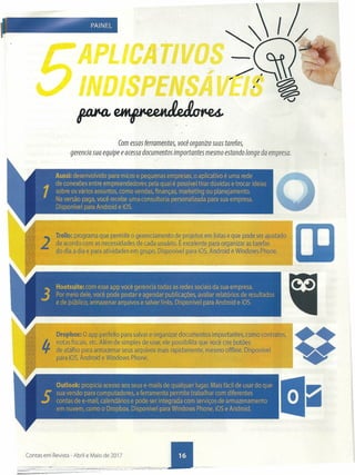 3~ PAINEL
...
Com essas ferramentas, você organiza suas tarefas,
gerencia sua equipe eacessa documentos importantes mesmo estando longe da empresa: .
••V
Contas em Revista - Abril e Maio de 2017
 