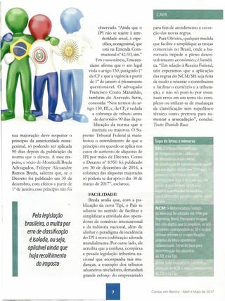 sua majoração deve respeitar o
princípio da anterioridade nona-
gesimal, só podendo ser aplicada
90 dias depois da publicação da
norma que o elevou. A esse res-
peito, o sócio do Monticelli Breda
Advogados, Felippe Alexandre
Ramos Breda, salienta que, se o
Decreto foi publicado em 30 de
dezembro, com efeitos a partir de
1° de janeiro, esse princípio não foi
Pela legislação
brasileira, a multa por
erro de classificação
éisolada, ou seja,
aplicável ainda que
haja recolhimento
do impost»:
observado. "Ainda que o
IPI não se sujeite à ante-
rioridade anual, à espe-
cífica, nonagesimal, que
está na Emenda Cons-
titucional n° 42/03, sim."
Em consonância, Emeren-
ciano afirma que o ato legal
viola o artigo 150, parágrafo 1°
da CF e que a vigência a partir
de 1° de janeiro é plenamente
questionável. O advogado
Francisco Couto Maranhão,
também do Azevedo Sette,
concorda: "Nos termos do ar-

tigo 150, III, c, da CF, é vedada
a cobrança de tributo antes
de decorridos 90 dias da pu-
blicação da norma que o
instituiu ou majorou. O Su-
premo Tribunal Federal já mani-
festou o entendimento de que o
princípio em questão se aplica nos
casos de aumento de alíquotas de
IPI por meio de Decreto. Como
o Decreto n° 8.950 foi publicado
em 30 de dezembro de 2016, a
cobrança das alíquotas majoradas
só poderia se dar após o dia 30 de
março de 2017", esclarece.
FACILIDADE
Breda avalia que, com a pu-
blicação da nova Tipi, o País se
adianta no sentido de facilitar e
simplificar a atividade dos opera-
dores de comércio internacional
e da indústria nacional, além de
alinhar o paradigma de incidência
do IPI à nova codificação adotada
mundialmente. Por outro lado, ele
acredita que a confusa, complexa
e pesada legislação tributária na-
cional que acompanha tais mu-
danças, a exemplo dos tributos
aduaneiros niveladores, demandará
grande esforço do empresariado
~-_.
CAPA
para fins de atendimento e corre-
ção das novas regras.
Para Oliveira, qualquer medida
que facilite e simplifique as trocas
comerciais no Brasil, onde a bu-
rocracia impede o pleno desen-
volvimento econômico, é benéfi-
ca. "Em relação à Receita Federal,
nós esperamos que a aplicação
das regras do NCM/SH seja feita
de modo a orientar o contribuinte
e facilitar o comércio e a tributa-
ção, e não só puni-lo por even-
tuais erros em um terna tão com-
plexo ou utilizar-se de mudanças
de classificação sem supedâneo
técnico como pretexto para au-
mentar a arrecadação", conclui.
Texto: Danielie Ruas
'0. . .• ", .• t. i li I
tt .I, .I t t
• t t ' t
•...••••••• '1
•. •• •• f
t' I,
. , ..
t ••
Contas em Revista - Abril e Maio de 2017
 