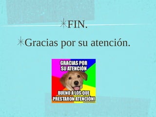 FIN.
Gracias por su atención.
 