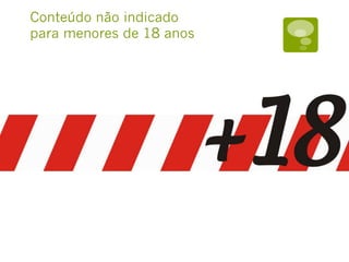 Conteúdo não indicado
para menores de 18 anos
 