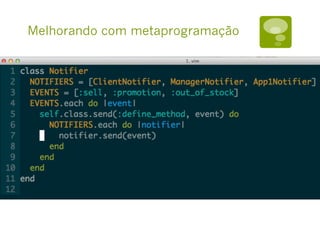 Melhorando com metaprogramação
 