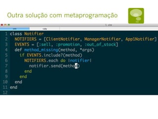Outra solução com metaprogramação
 