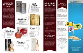 {57}www.revistavenuscuba.wordpress.com
revistavenus@gmail.com
con una estructura fuerte e
imponente, es la sensación
del momento y ocupa el nú-
mero uno de la lista cubana.
¡Chicas, no podrán resistirse a
un chico que huela así!1
212
MENde Carolina Herrera
Para lidiar con el peculiar clima
veraniego que abrasa a la bella
Cuba nos vemos obligados a se-
leccionar aromas fuertes y dura-
deros. Un atractivo viaje por las
prestigiosas perfumerías de la ca-
lle Obispo nos reveló cuáles son
los aromas que prefiere la clien-
tela cubana. Pero la sorpresa fue
mayor al descubrir que la cos-
mética internacional se posicio-
na sobre la nuestra, debido a los
avatares que sufre actualmente
la producción nacional. Las ele-
gidas son fragancias realmente
míticas, de marcas reconocidas a
nivel mundial, donde los aromas
mágicos y los excelentes fijadores
que contienen, desvían la aten-
ción de sus costos ¡y conforman
el TOP FIVE más seductor!
Ninade Nina Ricci
2
3
1Million
de Paco Rabanne
un aroma singular que te
envuelve, sobre todo en las
noches de fiesta.
puede que uno de
los más suaves de
la lista, pero muy
intenso. Es el olor
que buscas para decir
“Aquí estoy”.4Gaultierde Jean Paul Gaultier
su fragancia es angelical
llena de amor para rega-
lar ¡Y no pasa de moda!
5J´adorede Christian Dior
ocupa la tercera
posición por mérito
propio al traer
hasta el Caribe
un trocito de
la candidez de
este gigante de
la perfumería.
ARRASANDO
EN NUESTRA
ISLA
¡Qué tarea! ¿Te ha pasado que al
comprar un perfume te fascina su
esencia y al rato parece que hubiera
cambiado? Probablemente culpes
al aroma, cuando en realidad el
error está en otro lado…
Al seleccionar un perfume, debes
asegurarte, primero, de no estar
usando ninguna otra fragancia.
Para percibir su verdadero aroma,
elígelo en horas tempranas del día,
cuando tus habilidades sensoriales
están más sensibles, principalmente
el olfato.
No es conveniente olerlo desde el
frasco, debido a que la cantidad
acumulada realza su olor.
En la piel, el lugar idóneo para
probarlo está en las muñecas, pero
sin frotarlas, porque así destruirás
sus atributos.
Nunca examines más de tres aro-
mas. De esta forma solo confundi-
rás a tus sentidos.
A LA HORA
DE ELEGIR
A QUE
NO SABÍAS
MUCHO O POCO
FIJADOR
El perfume es elaborado a partir
de la mezcla de aceites esencia-
les naturales o sintéticos, con un
disolvente que puede ser sólido o
líquido (alcohol en la mayoría de
los casos) y un fijador. Al aplicarlo
sobre la piel, el calor del cuerpo
evapora el disolvente, restando
las sustancias aromáticas, que se
disipan lentamente durante varias
horas. Es por ello que unos duran
más y otros menos.
Las clasificaciones de los per-
fumes suelen ser a veces pro-
blemáticas. La próxima vez que
necesites comprar uno, revisa
esta lista y concéntrate en el
PERFUME: Es la forma más
concentrada de la fragancia. Se
encuentra entre el 15-45% de
EAU DE PARFUM: (EdP) Su
concentración es de aproxima-
damente 15%.
EAU DE COLOGNE
(EdC): Contiene la
misma concentra-
ción que el anterior
pero con aromas cítri-
cos predominantemen-
te de un 3-6% (~5%). )
SPLASH PERFUMES(EdS)
~1% de concentración. EdS es
una denominación registrada
como la marca de perfume.
¿Te parecen sexy?
Pues lo son, fragancias
que van de la mano
con los requisitos del
aroma perfecto. El
equipo Venus apuesta
por estas, ¡a romper
alcancías! Y tú, ¿por
cuál apuestas?
EAU DE TOILETTE, más
conocida comoAgua de Baño
(EdT), con una concentración
del 7-15% (~10%)
 