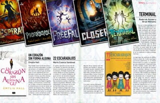 {68}www.revistavenuscuba.wordpress.com
revistavenus@gmail.com {69}www.revistavenuscuba.wordpress.com
revistavenus@gmail.com
22 ESCARABAJOS
Mario Cuenca Sandoval
Si quieres aprender mucho más de
Los Beatles, es este libro de relatos
breves el próximo que debes leer. 22
Escarabajos. Antología hispánica del
cuento Beatle es su título completo
y contiene 22 cuentos fantásticos de
igual número de narradores hispáni-
cos, los cuales tienen una afición por
la banda de Liverpool. A lo largo del
libro tendremos cuentos y leyendas
urbanas de géneros diferentes, todos
relacionados con sucesos de la vida
de Paul McCartney, John Lennon,
George Harrison y Ringo Starr como
grupo, y está dividido en tres seccio-
nes que llevan por nombre: Yester-
day, Beatles Posmodernos y I am the
Walrus (Yo soy la morsa).
Para Hadley Dunn la vida ha transcu-
rrido sin muchos sobresaltos, sin gran-
des amores y sin pérdidas terribles.
Pero eso fue entes de que decidiera
pasar un año estudiando en la es-
pléndida ciudad suiza de Lausana. Allí
conoció a Kristina, una chica danesa
con la que establece rápidamente
un fuerte vínculo. Hasta que una
noche de noviembre llega la tragedia.
Hadley, conmocionada y consumida
por la culpa, comienza a apoyarse en
la única persona a la que se siente: su
profesor de Literatura. Pero, mientras
juntos intentan descubrir la verdad de
lo que sucedió esa noche, su amistad
comienza a entrar en territorio prohi-
bido… hasta que todo se precipita.
UN CORAZÓN
SIN FORMA ALGUNA
Emylia Hall
Esta es la última entrega de la
saga Túneles, conjunto de no-
velas de ciencia ficción y fan-
tasía publicada por primera
vez en el 2007, por el editor
que descubrió Harry Potter.
Ese año vio la luz el primer
título, que lleva ese nom-
bre. En el 2008 se publicó
la segunda parte llamada
Profundidades (Deeper).
La tercera, que se llama
Caída Libre (Freefall), salió a la venta
en 2009. La cuarta parte de la saga
que se llama Al Limite (Closer), estuvo
a la venta en el año 2010. Y finalmen-
te se ha publicado la última entrega,
Terminal.
La saga sigue las aventuras de WillBu-
rrows, un joven de 14 años que llega a
un mundo subterráneo en un intento
de encontrar a su padre, un arqueólo-
go que desapareció misteriosamente.
El libro Túneles cuenta cómo Will y
Elliott tratan de descubrir los secretos
que les permitan detener a los Styx,
crueles y despiadados gobernantes de
La Colonia. Ellos tendrán que asegurar
la supervivencia en la Tierra, y serán
los salvadores solo si mueven las pie-
zas de juego con astucia y determi-
nación. El libro destaca por su vívida
descripción, los inteligentes giros de la
historia, y su imaginativa trama, lo que
le permite introducirnos en un miste-
rioso mundo de nueva y enriquecida
aventura, en la que da gusto imaginar
que existe un universo subterráneo,
tan cerca de nosotros, que cualquiera
podría cavar y encontrárselo.
Algunos de los autores más des-
tacados son Hipólito G. Navarro,
Fernando Iwasaki, Leopoldo Mare-
chal, Care Santos, Xavier Velasco,
Pilar Adón y Andrés Neuman, y
el propio Mario Cuenca Sandoval,
quien es considerado uno de los
más destacados representantes
de la nueva narrativa española,
entre otros.
Con estos cuentos disfrutarás
mucho más de la historia de esta
agrupación que se convirtió en
uno de los fenómenos culturales
más importantes del siglo XX, y lo
continúa siendo en el presente.
TERMINAL
Roderick Gordon y
Brian Williams
{Lecturas}
 