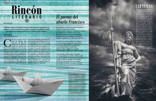 {70}www.revistavenuscuba.wordpress.com
revistavenus@gmail.com
Devorado por reminiscencias del calendario
él echa por la borda su herida,
mranziscoadura viajes con vestiduras y puertos
que salpican los montones entre naves
proveedoras de pañuelos en desbandada,
encomienda de un emigrante cuyo alivio
perpetúa espléndido su clamor por las islas.
Perezca o no, su idea planta una insignia
como forma de apaciguar la impaciencia.
Yo arrastro del bereber sus ademanes
y voy a parecérmele cuando floto
donde median exaltaciones al límite
entre días que resultan previsibles al sueño.
Aviva el fuego al desnudar su leyenda
y en cada capítulo mi osadía vuelca su afán
sin que el impulso desbanque pretensiones,
espejos, laúdes, maravillas de un eclipse
donde soy minúscula brizna de magma,
otra isleña sin temor y sin pauta a la hora
de escribir el poema inmenso que le debo.
Yanelys Hernández Cordero
C
ada vez es mayor el nú-
mero de jóvenes que
conforman las filas del
movimiento de escritores
noveles de nuestro país.
Pero lo más significativo no es la can-
tidad de obras literarias que nacen de
sus manos, sino la calidad y los temas
novedosos que en ellas se representan.
Los talleres literarios que descansan al
interior de las Casas de Cultura u otras
instituciones y los diferentes concursos
(en sus respectivos rangos y categorías)
se han convertido en esos oasis de los
que nos habla César López. Para iniciar
esta sección dedicada a la literatura na-
cional y para estar también a tono con
el eje temático de este número, pongo
a tu disposición un poema que aborda
un asunto de interés para todos, escri-
to a manos de una de nuestras jóvenes
redactoras (quien forma parte de este
creciente movimiento de autores nove-
les). Y es que la migración constituye
un fenómeno que acarrea la humani-
dad desde sus inicios y sobre todo entre
las poblaciones jóvenes. El Poema del
Abuelo Francisco no es más que una
muestra de que los cubanos somos re-
sultado del proceso migratorio.
“Existen hoy en el planeta escasos oasis donde compartir y de-
leitarse con buena música y poesía, escuchar sosegados la pala-
bra atinada y dejase envolver por el buen gusto estético”.
El poema del
abuelo Francisco
RincónL I T E R A R I O
Por Carolina Piqué
César López
Premio Nacional de Literatura
¿Eres aficionado a la lite-
ratura? Mándanos alguna
de tus creaciones (cuentos
cortos, minicuentos, poe-
sía en verso libre o rimada,
sonetos, décimas e incluso
aforismos), un jurado lo va-
lorará y quizás sea tu obra
la que aparezca en nuestro
próximo número. Embúlla-
te. Escríbenos a: revista-
venuscuba@gmail.com
Neptuno, impredecible y ca-
prichoso dios romano de las
aguas y mares, con su sem-
piterno tridente y su cola de
pez, su rostro barbado, aus-
tero y furibundo, no se quedó
atrás a la hora de conformar
una nutrida colección de es-
posas y amantes, desde la
celosa Anfítrite hasta Ceres o
Medusa, madres de algunos
de sus más célebres vástagos.
Pero esta representación ta-
llada en mármol lleva siglos
prendada del ir y venir de las
olas que azotan una bahía pe-
culiar. Ni siquiera Neptuno
pudo escapar de los encantos
de la bien amada de marinos,
reyes, corsarios y piratas; y se
ha quedado aquí, para siem-
pre, atado a las caderas roco-
sas de una mestiza con ojos de
mar: La Habana.
CAPTURAS
Texto:
Laura Carril Herrera
Foto:
Jorge Luis Borges Liranza
{Lecturas}
 