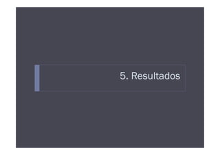 5. Resultados
 