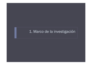 1. Marco de la investigación
 