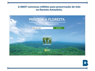A EBCF convocou milhões para preservação de m2s
             na floresta Amazônia.
 