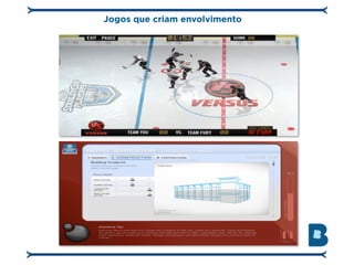 Jogos que criam envolvimento
 