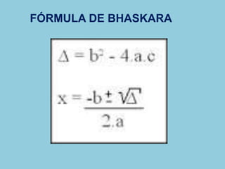 FÓRMULA DE BHASKARA
 