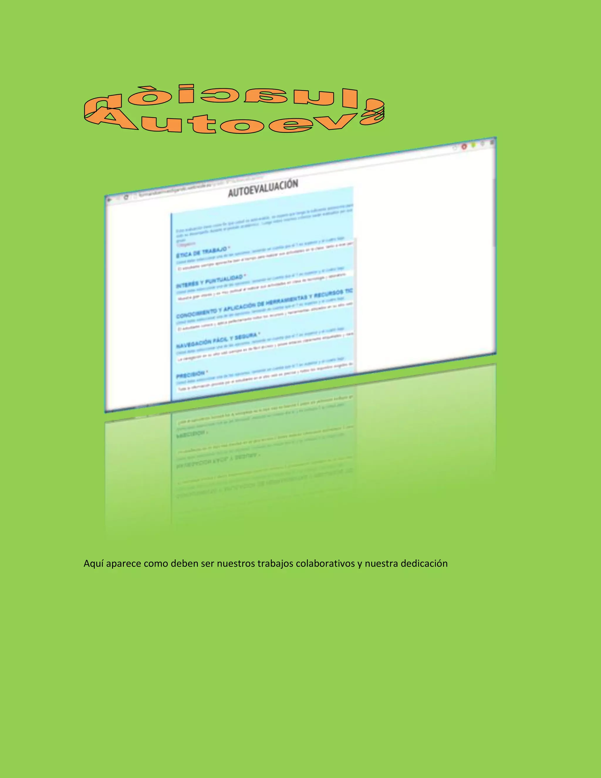 Aquí aparece como deben ser nuestros trabajos colaborativos y nuestra dedicación
 