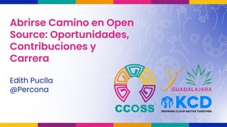 Abrirse Camino en Open
Source: Oportunidades,
Contribuciones y
Carrera
Edith Puclla
@Percona
Percon
 