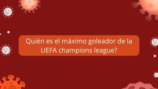 Quién es el máximo goleador de la
UEFA champions league?
 