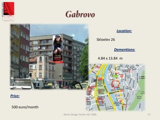 GabrovoAbriss Design Center Ltd. 200917Location:Skloelev 26Dementions:4.84 x 13.84  mPrice:500 euro/month