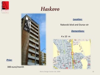 HaskovoAbriss Design Center Ltd. 200918Location:Rakovski blvd and Dunav strDementions:4 x 10  mPrice:300 euro/month