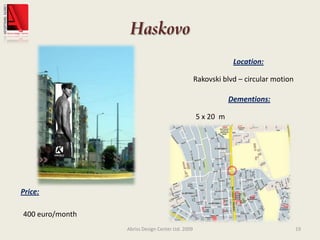 HaskovoAbriss Design Center Ltd. 200919Location:Rakovski blvd – circular motionDementions:5 x 20  mPrice:400 euro/month