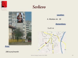 SevlievoAbriss Design Center Ltd. 200920Location:A. Moskov str.  10Dementions:5 x 8  mPrice:290 euro/month