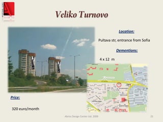 VelikoTurnovoAbriss Design Center Ltd. 200925Location:Pultava str, entrance from SofiaDementions:4 x 12  mPrice:320 euro/month