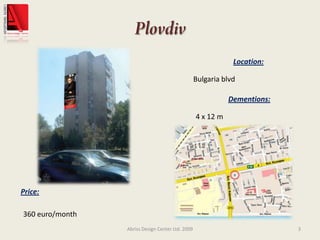 PlovdivAbriss Design Center Ltd. 20093Location:Bulgaria blvdDementions:4 x 12 mPrice:360 euro/month