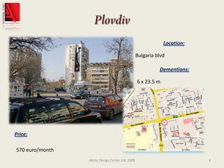 PlovdivAbriss Design Center Ltd. 20094Location:Bulgaria blvdDementions:6 x 23.5 mPrice:570 euro/month