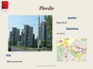 PlovdivAbriss Design Center Ltd. 20095Location:Trakia bl.21Dementions:6 x 10 mPrice:400 euro/month