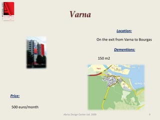 VarnaAbriss Design Center Ltd. 20099Location:On the exit from Varna to BourgasDementions:150 m2Price:500 euro/month