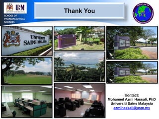 Thank You
SCHOOL OF
PHARMACEUTICAL
SCIENCES

Contact:
Mohamed Azmi Hassali, PhD
Universiti Sains Malaysia
azmihassali@usm.my

 