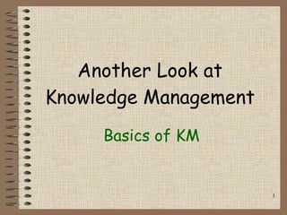 Another Look at Knowledge Management Basics of KM 