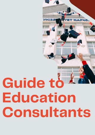 Guide to
Education
Consultants
 