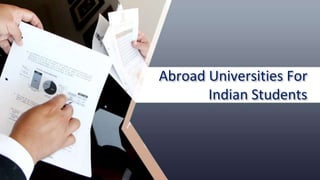 Abroad Universities For
Indian Students
 