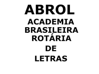 ABROL
 ACADEMIA
BRASILEIRA
  ROTÁRIA
    DE
  LETRAS
 