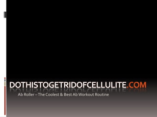 Dothistogetridofcellulite.com Ab Roller – The Coolest & Best Ab Workout Routine 