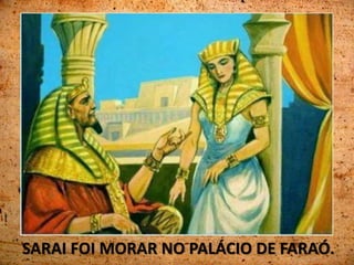 SARAI FOI MORAR NO PALÁCIO DE FARAÓ.
 