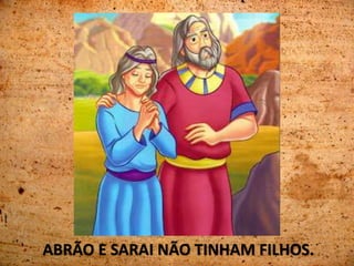 ABRÃO E SARAI NÃO TINHAM FILHOS.
 