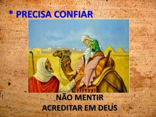 * PRECISA CONFIAR
NÃO MENTIR
ACREDITAR EM DEUS
 