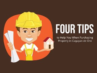 Four Tips to Help You When Purchasing Property in
Cagayan de Oro
 